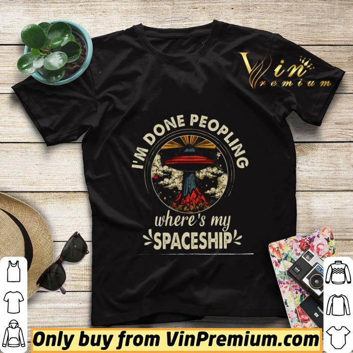 2ba4c9e2 i m done peopling where s my spaceship shirt sweater 4 - I'm Done Peopling Where's My Spaceship shirt sweater
