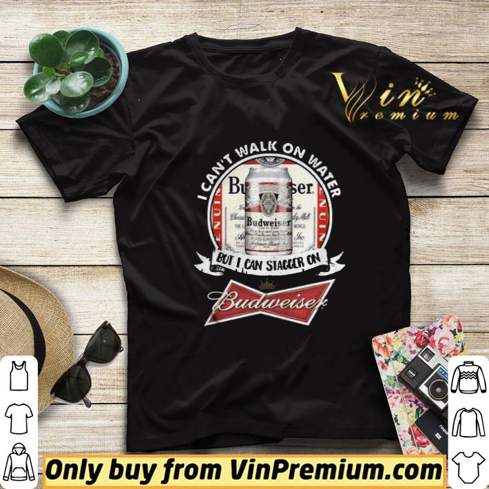 I Can’t Walk on Water But I Can Stagger On Budweiser shirt sweater 2bdf4b81 i can t walk on water but i can stagger on budweiser shirt sweater 4 - I Can’t Walk on Water But I Can Stagger On Budweiser shirt sweater