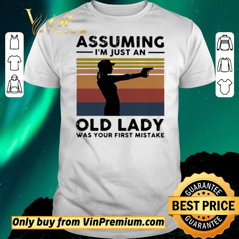 Nice Original Assuming I’m Just An Old Lady Was Your First Mistake Vintage shirt sweater