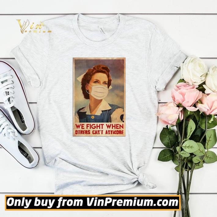 356c42e1 nurse we fight when others can t anymore coronavirus shirt sweater 4 - Nurse we fight when others can’t anymore Coronavirus shirt sweater