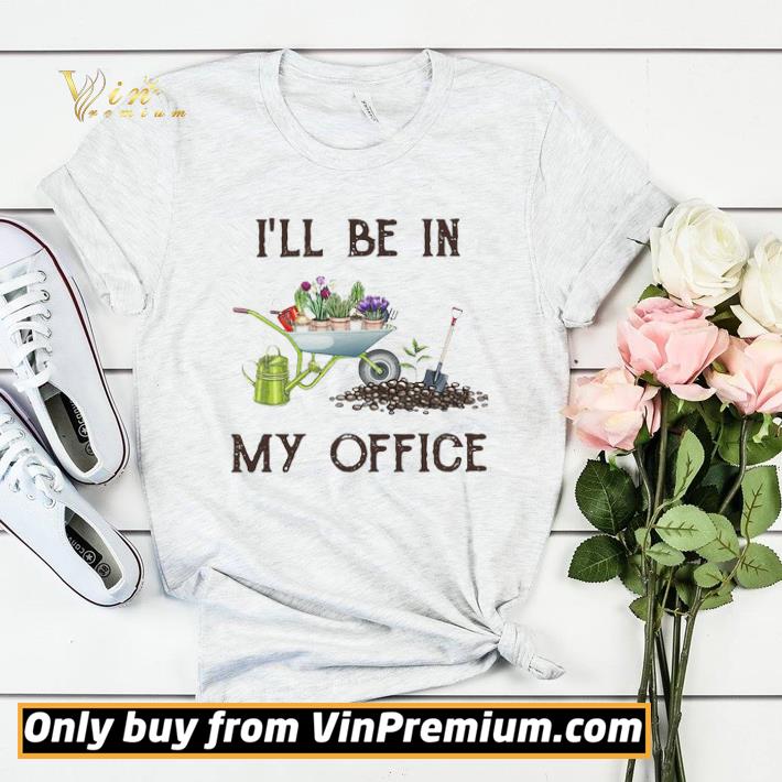 Original I’ll Be In My Office Gardener farmer shirt sweater 35829815 original i ll be in my office gardener farmer shirt sweater 4 - Original I’ll Be In My Office Gardener farmer shirt sweater