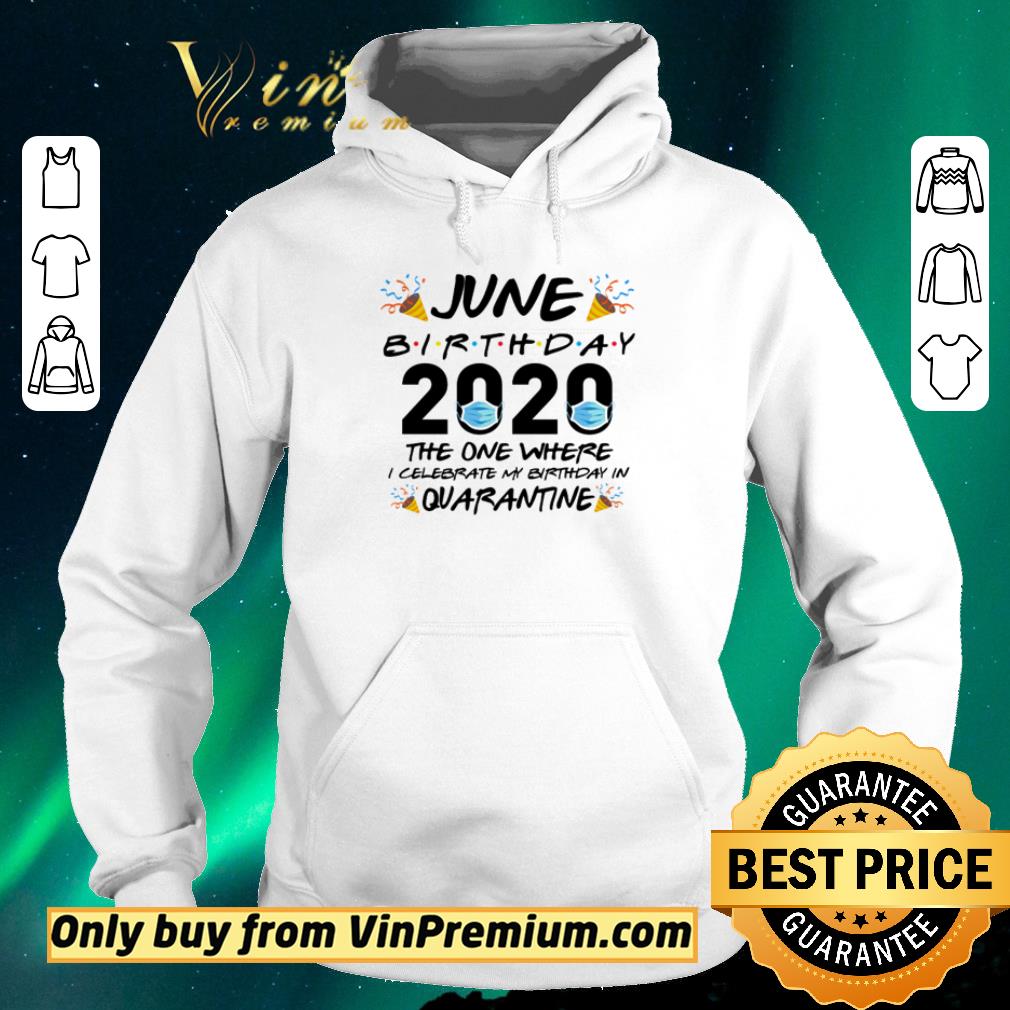 38f341f9 pretty june birthday 2020 the one where i celebrate my birthday in quarantine shirt sweater 4 - Pretty June Birthday 2020 the one where I celebrate my birthday in Quarantine shirt sweater