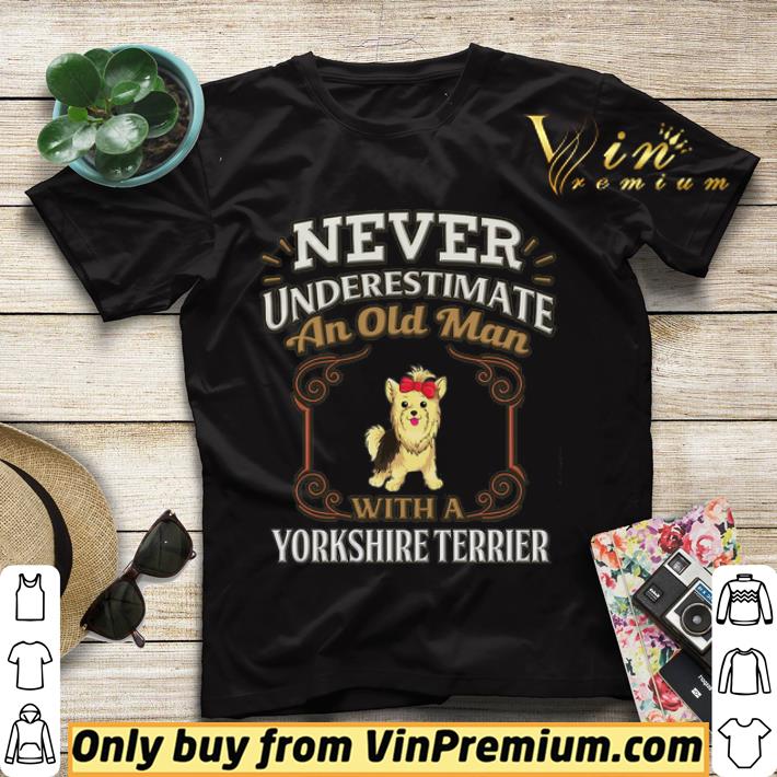 Never Underestimate An Old Man With A Yorkshire Terrier shirt sweater 39c59903 never underestimate an old man with a yorkshire terrier shirt sweater 4 - Never Underestimate An Old Man With A Yorkshire Terrier shirt sweater