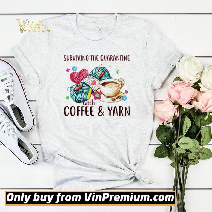 Awesome Awesome Surviving the quarantine with coffee and yarn shirt sweater 3a7ce73e awesome awesome surviving the quarantine with coffee and yarn shirt sweater 4 - Awesome Awesome Surviving the quarantine with coffee and yarn shirt sweater
