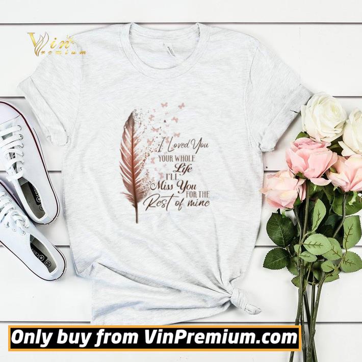 3a833223 i love you your whole life i ll miss you for the rest of mine shirt sweater 4 - I love you your whole life I’ll miss you for the rest of mine shirt sweater