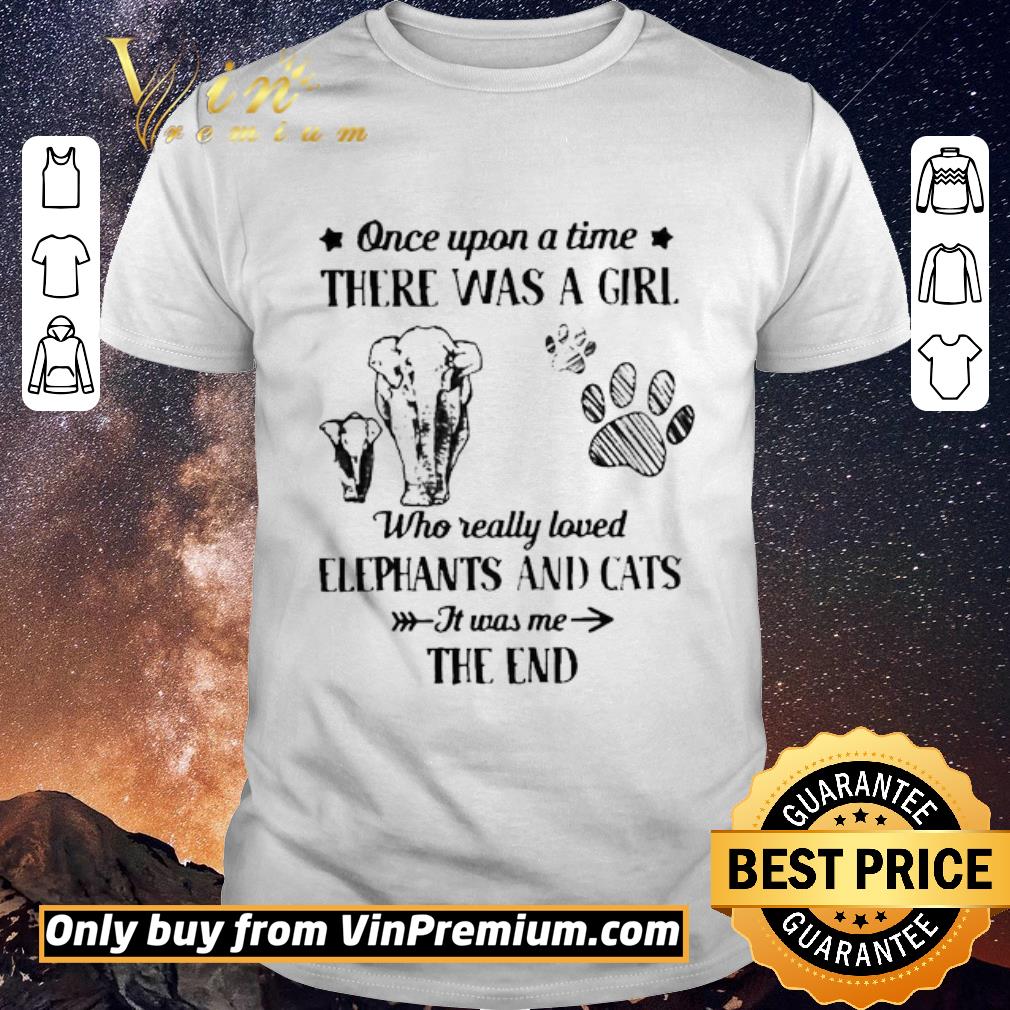 Awesome Original Once upon a time there was a girl who really love elephants and cats it was me the end shirt sweater