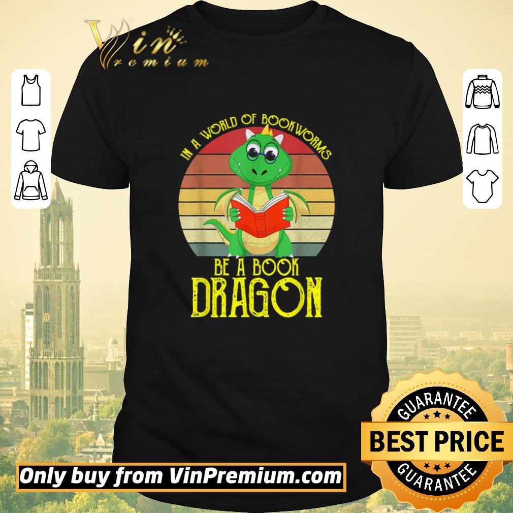 Funny In A World Of Bookworms Be A Book Dragon Vintage shirt sweater