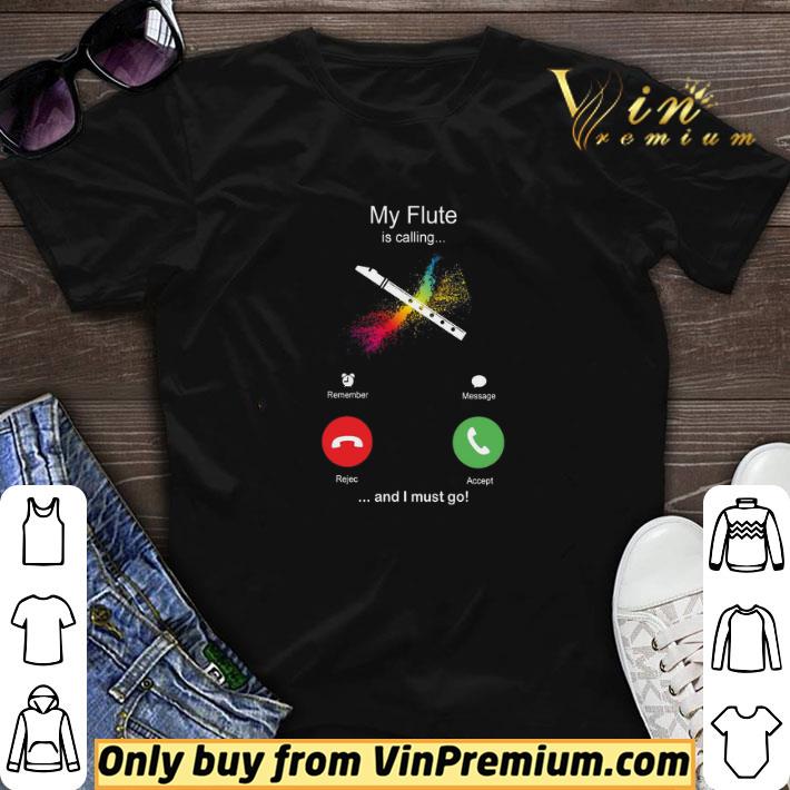 My Flute Is Calling And I Must Go Funny Phone Screen Humor shirt sweater