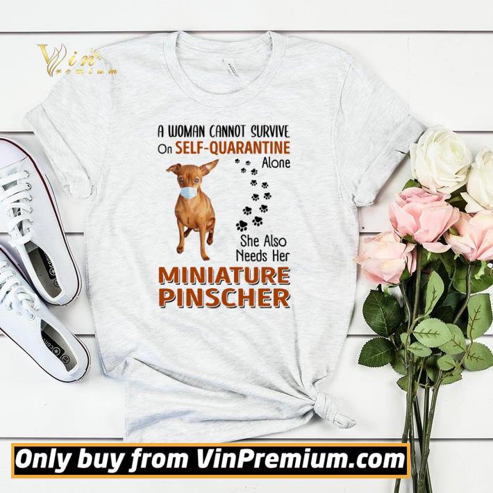 42d5731d a woman cannot survive on self quarantine alone she also needs her miniature pinscher shirt sweater 4 - A woman cannot survive on self-quarantine alone she also needs her Miniature Pinscher shirt sweater