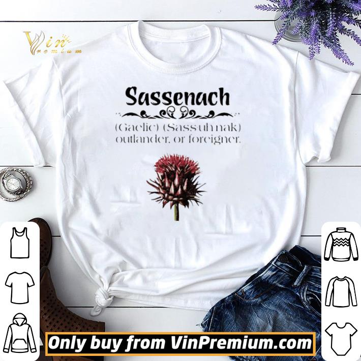 Awesome Sassenach Outlander Or Foreigner shirt sweater