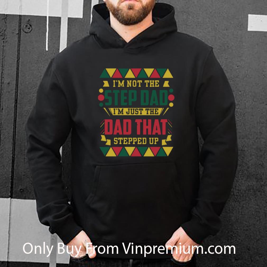 4c10e4f5 awesome i m not the step dad i m just the dad that stepped up father s day shirt 4 - Awesome I’m Not The Step Dad I’m Just The Dad That Stepped Up Father's Day shirt