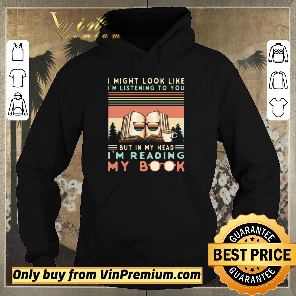 4c1fe040 awesome i might look like i m listening to you but in my head i m reading my book shirt sweater 4 - Awesome I Might Look Like I'm Listening To You But In My Head I'm Reading My Book shirt sweater