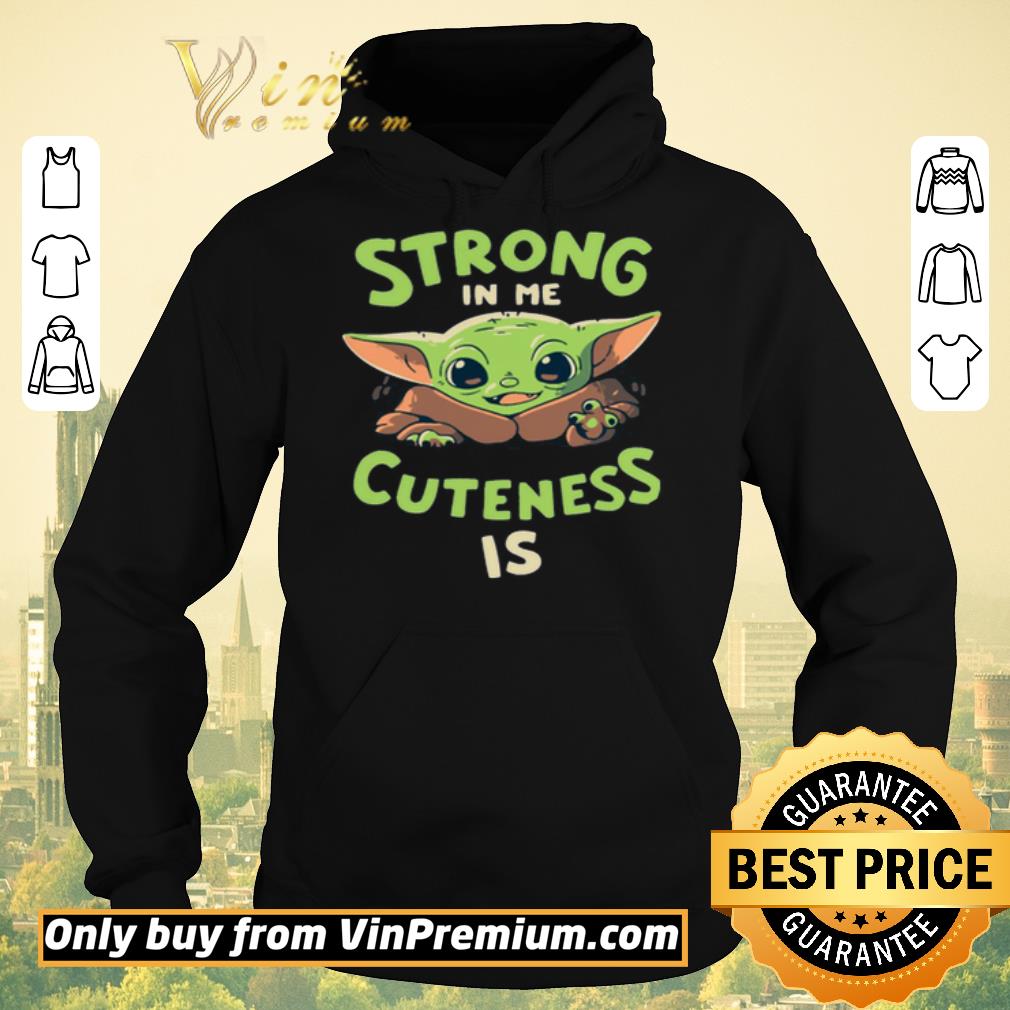 4c687fb5 nice baby yoda strong in me cuteness is shirt sweater 4 - Nice Baby Yoda Strong In Me Cuteness Is shirt sweater