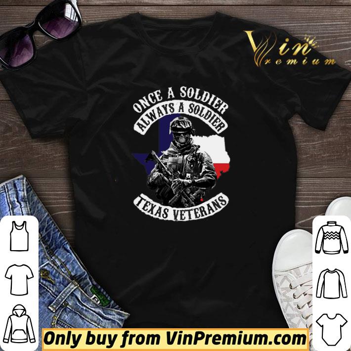 Once a soldier always a soldier texas veterans shirt sweater