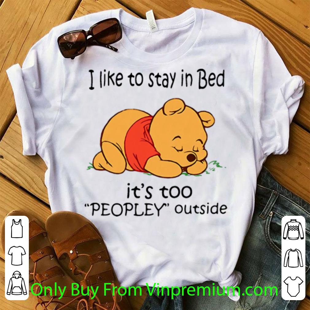 Official Winnie-the-Pooh Sleep I Like To Stay In Bed It’s Too Peopley Outside shirt