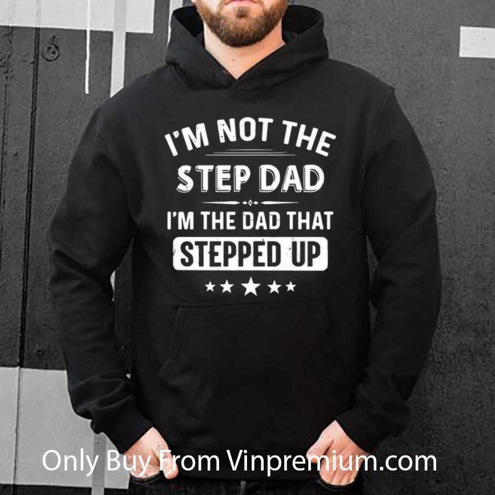 508df559 official i m not the step dad i m the dad that stepped up father s day shirt 4 - Official I'm Not The Step Dad I'm The Dad That Stepped Up Father's Day shirt