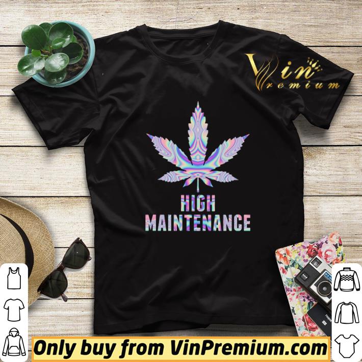 53f75cc2 weed high maintenance shirt sweater 4 - Weed high maintenance shirt sweater