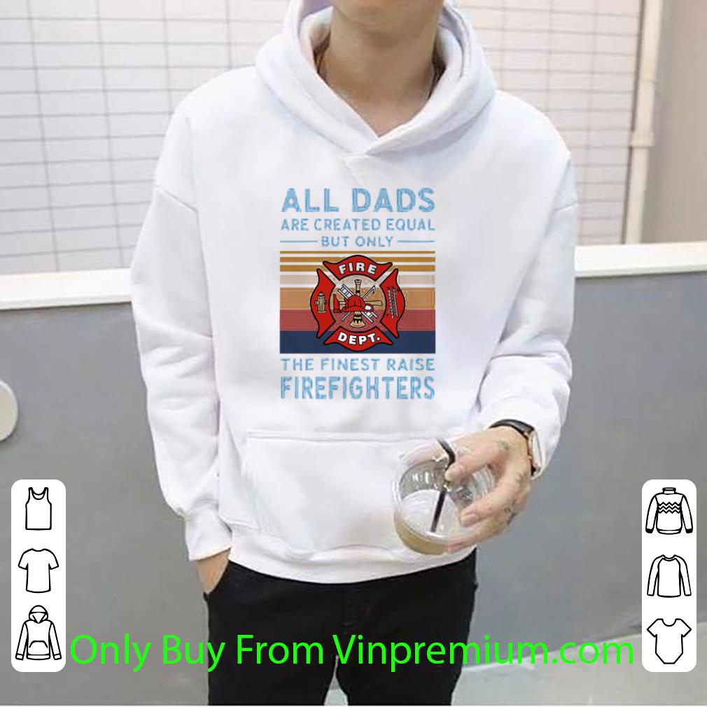 54e0f90d great vintage all dads are created equal but only the finest raise firefighters shirt 4 - Great Vintage All Dads Are Created Equal But Only The Finest Raise Firefighters shirt