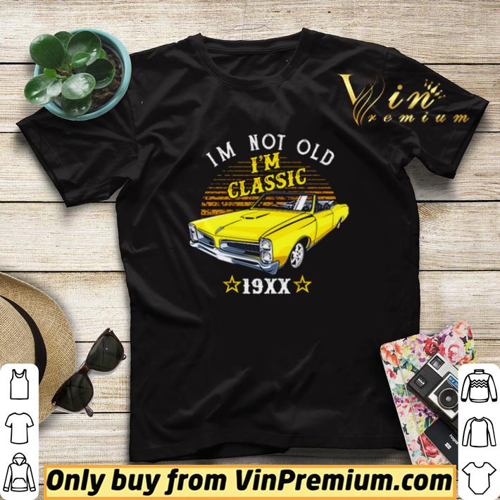 58df7e3c i m not old i m classic 19xx shirt sweater 4 - I’m not old I’m classic 19xx shirt sweater