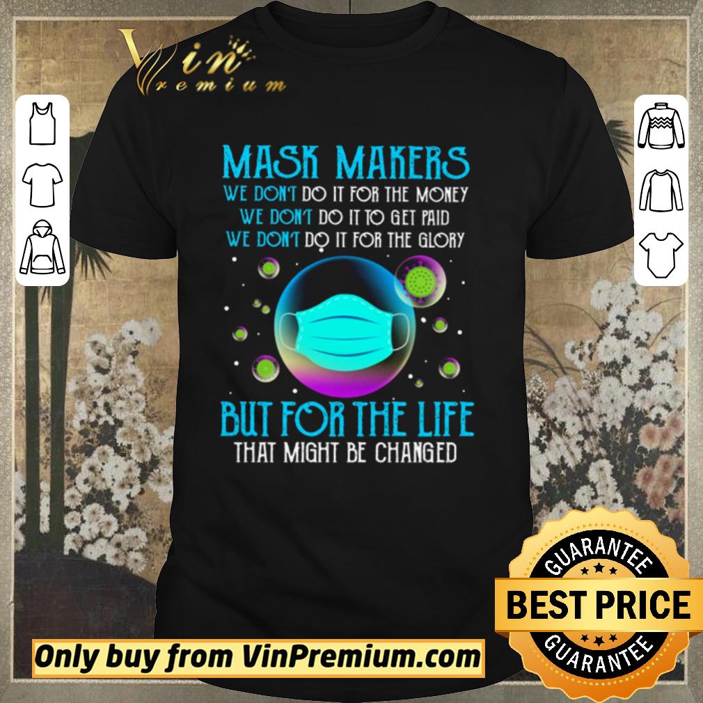 Awesome Mask makers we don’t do it for money we don’t do it to get paid shirt sweater
