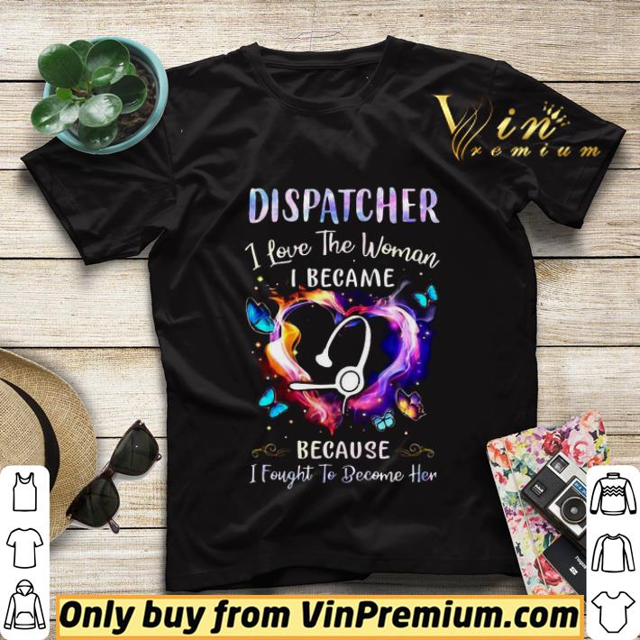 Nurse Dispatcher I Love The Woman I Became Because Fought To Become Her shirt sweater 5c92e683 nurse dispatcher i love the woman i became because fought to become her shirt sweater 4 - Nurse Dispatcher I Love The Woman I Became Because Fought To Become Her shirt sweater