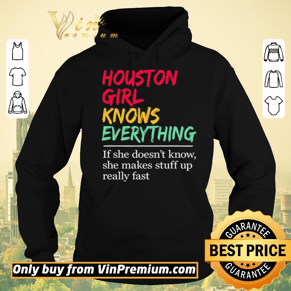 63a6e053 original official houston girl knows everything if she doesn t know she makes stuff up really fast shirt sweater 4 - Original Official Houston Girl knows everything If she doesn’t know she makes stuff up really fast shirt sweater