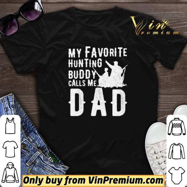 My favorite hunting buddy calls me Dad shirt sweater My favorite hunting buddy calls me Dad shirt sweater
