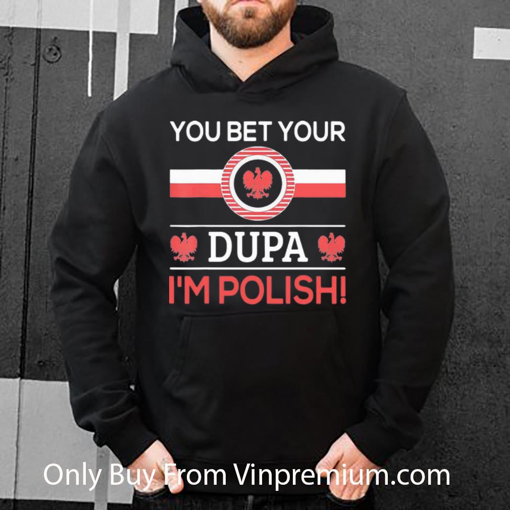 6c92d98f hot you bet your dupa i m polish shirt 4 - Hot You Bet Your Dupa I’m Polish shirt