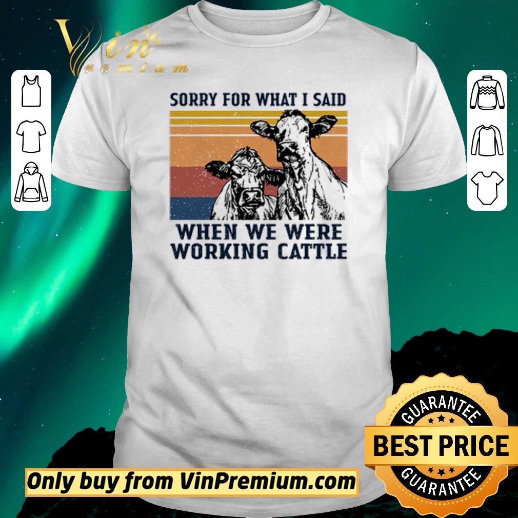 Awesome Vintage cow sorry for what I said when we were working Cattle shirt sweater