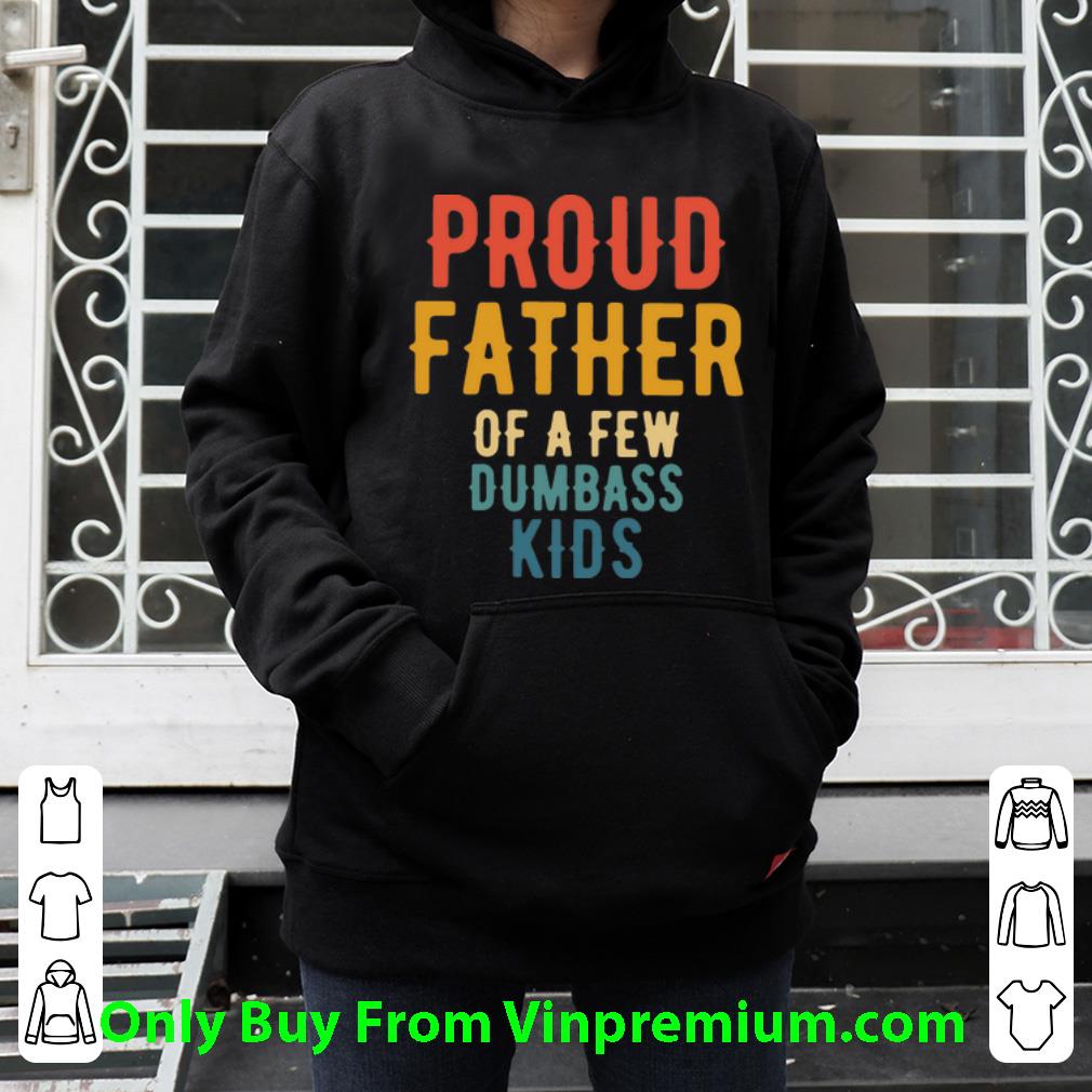 70f4fc70 hot proud father of a few dumbass kids shirt 4 - Hot Proud Father Of A Few Dumbass Kids shirt