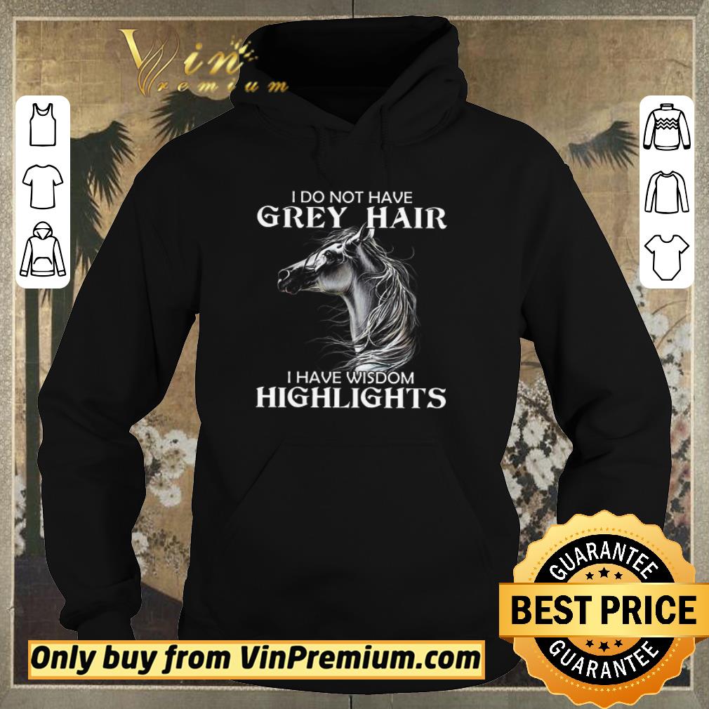 Top Horse I Do Not Have Grey Hair I Have Wisdom Highlights shirt sweater 71096806 top horse i do not have grey hair i have wisdom highlights shirt sweater 4 - Top Horse I Do Not Have Grey Hair I Have Wisdom Highlights shirt sweater