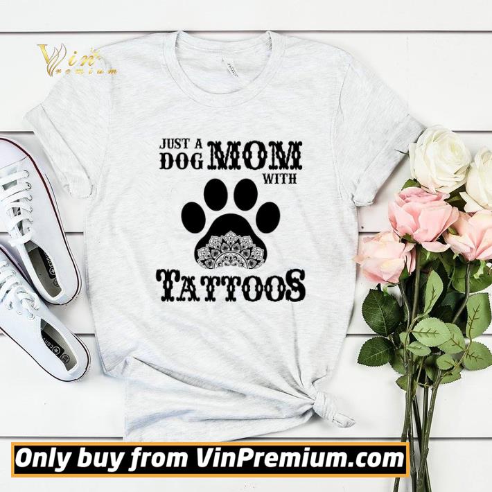 Just A Dog Mom With Tatoos shirt sweater 713e0e91 just a dog mom with tatoos shirt sweater 4 - Just A Dog Mom With Tatoos shirt sweater