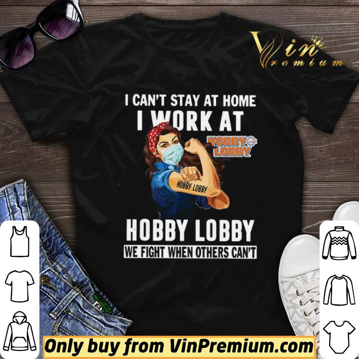Strong Woman Face Mask I Can’t Stay At Home I Work At Hobby Lobby We Fight When Others Can’t shirt sweater
