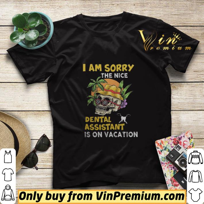 75b2e631 skull i am sorry the nice dental assistant is on vacation shirt sweater 4 - Skull I Am Sorry The Nice Dental Assistant Is On Vacation shirt sweater