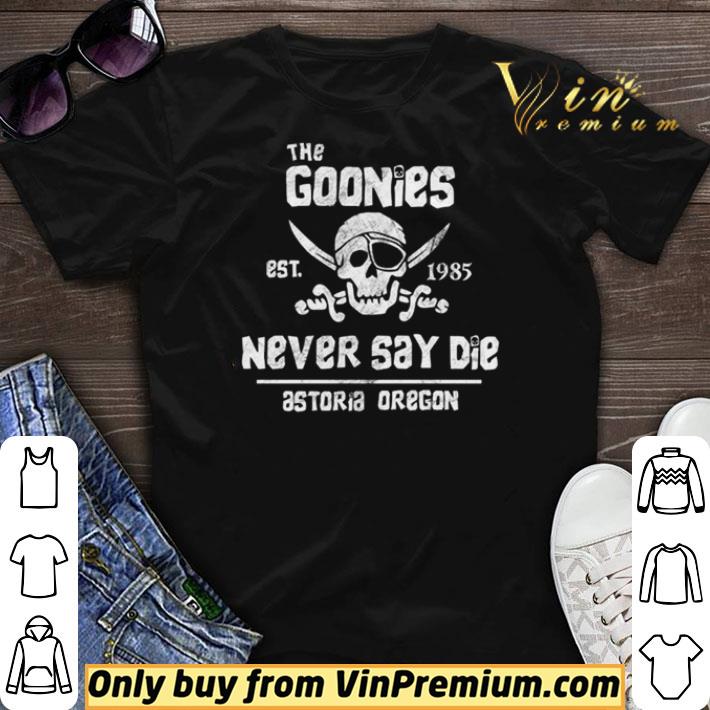 The Goonies est 1985 never say die astoria oregon shirt sweater