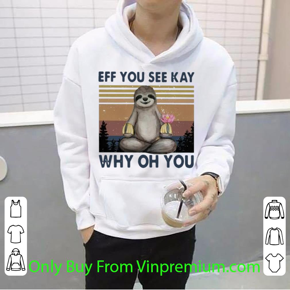 78b7fa19 official vintage sloth eff you see kay why oh you shirt 4 - Official Vintage Sloth Eff You See Kay Why Oh You shirt