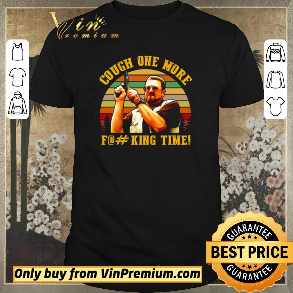 Awesome Original The Big Lebowski John Goodman cough one more fucking time shirt sweater