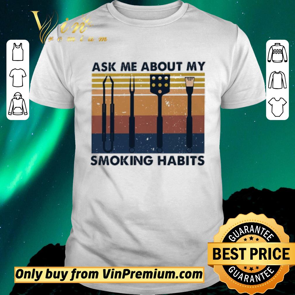 Funny Ask me about me smoking habits shirt sweater