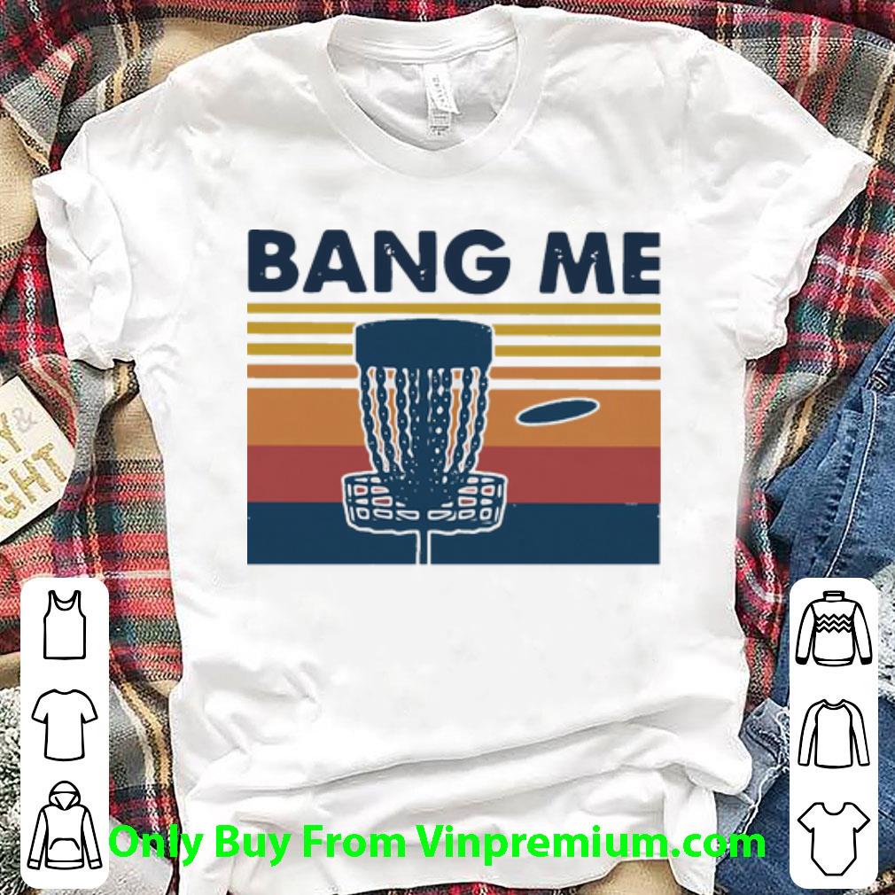 Awesome Vintage Disc Golf Bang Me shirt