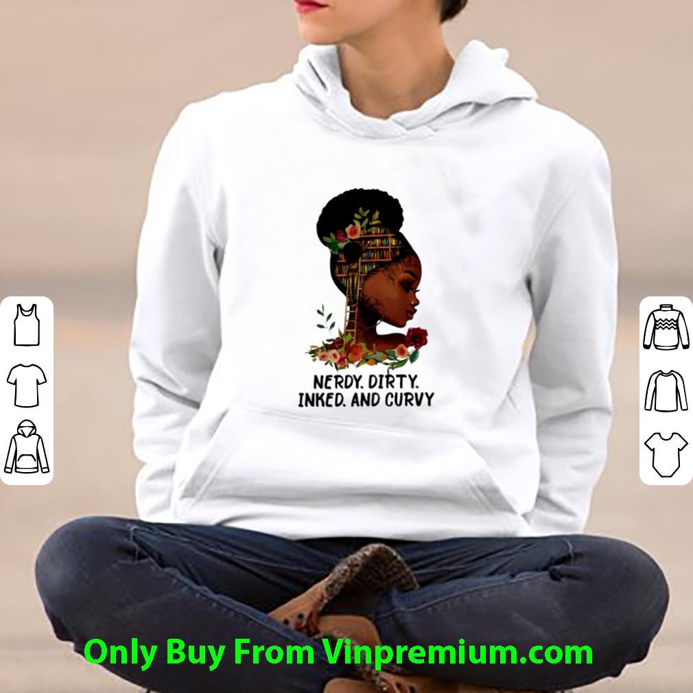 82e1735f premium nerdy dirty inked and curvy black girl shirt 4 - Premium Nerdy Dirty Inked And Curvy Black Girl shirt