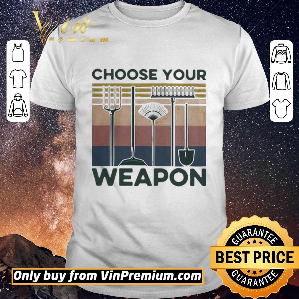 Official Hot Garden Choose Your Weapon Vintage shirt sweater