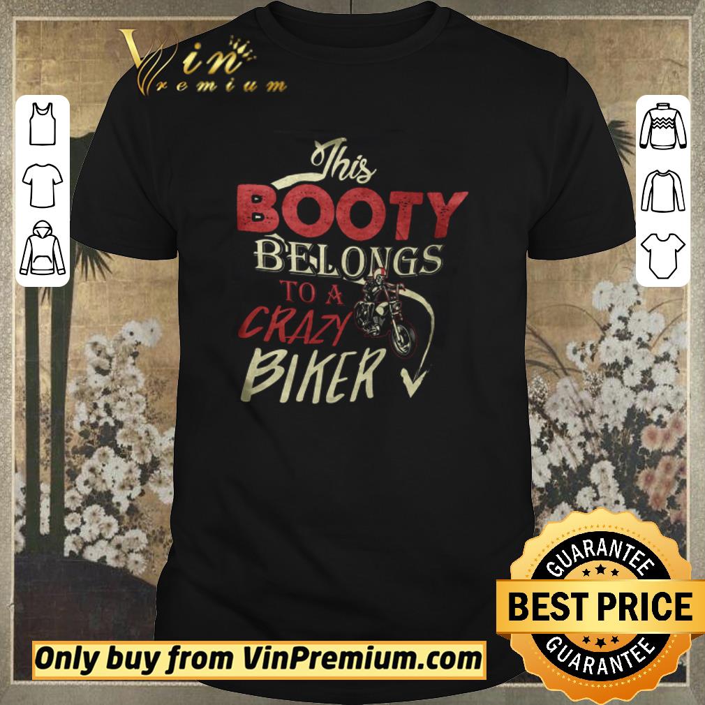 Hot This Booty Belongs To A Crazy Biker shirt sweater
