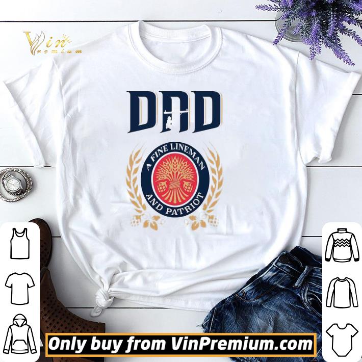 Dad A fine Lineman and patriot Miller Lite shirt sweater