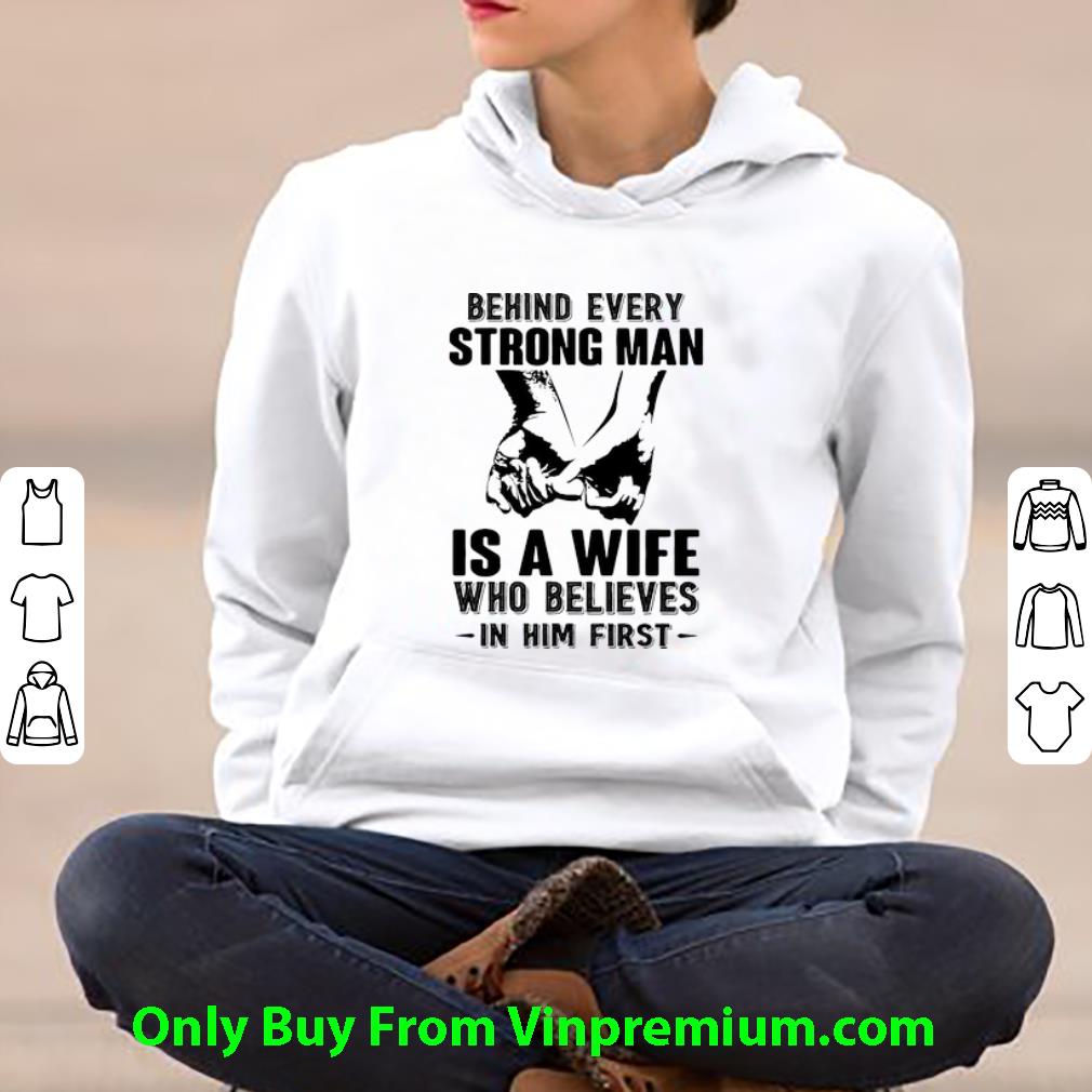 8bf45735 awesome behind every strong man is a wife who believes in him first shirt 4 - Awesome Behind Every Strong Man Is A Wife Who Believes In Him First shirt