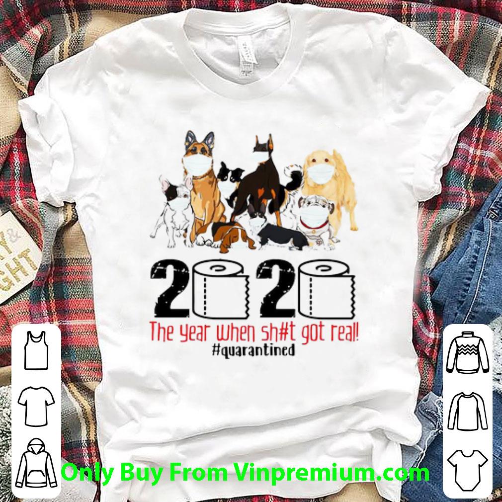 Awesome Dogs 2020 The Year When Shit Got Real Quarantined Covid-19 shirt