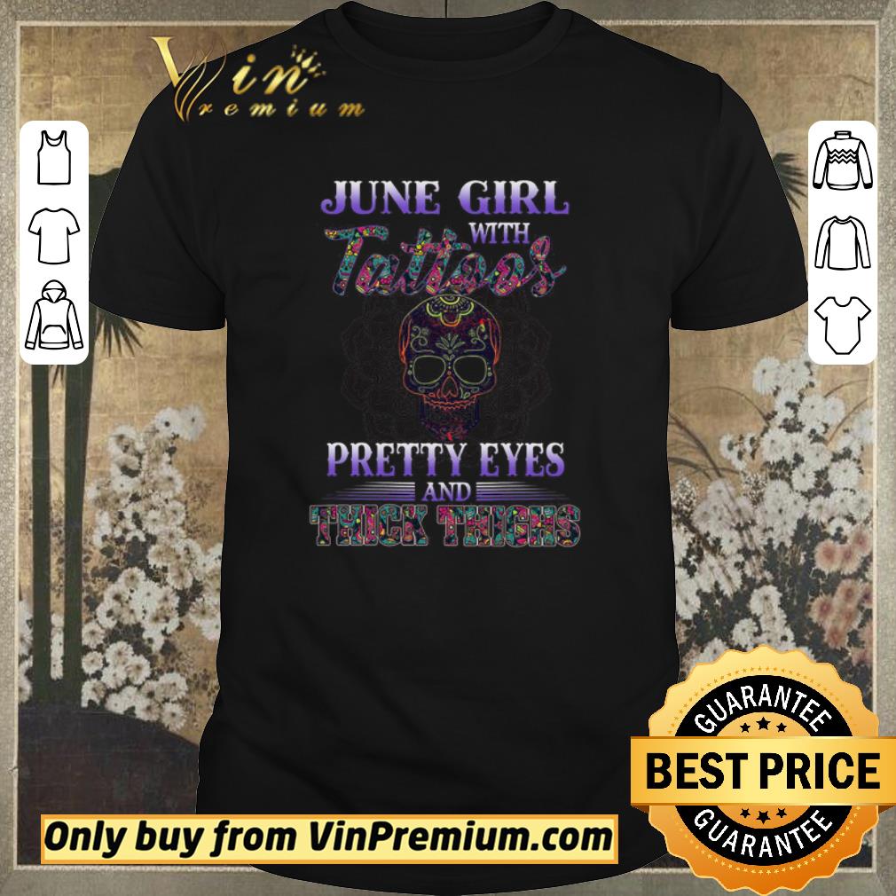 Awesome Awesome Skull June Girl With Tattoos Pretty Eyes And Thick Thighs shirt sweater