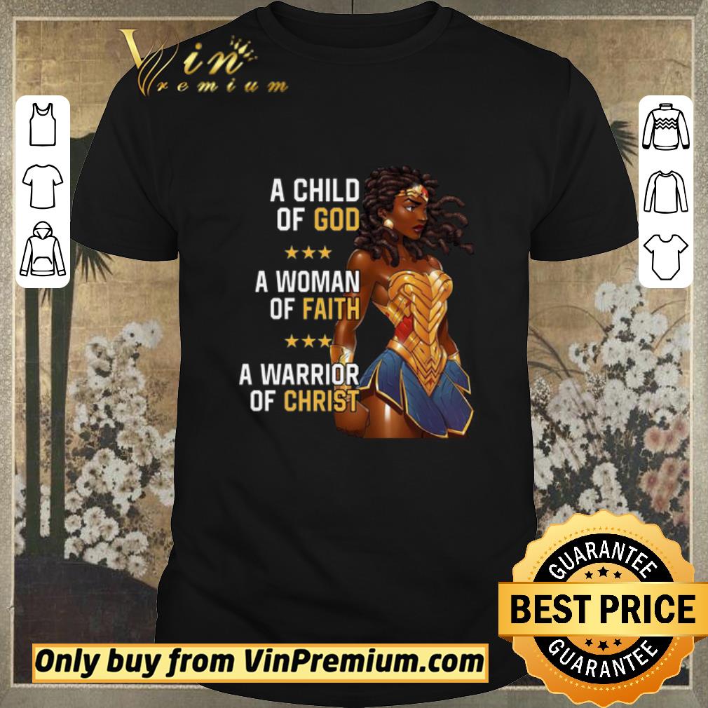 Premium A child of God a woman of Faith a warrior of Christ shirt sweater