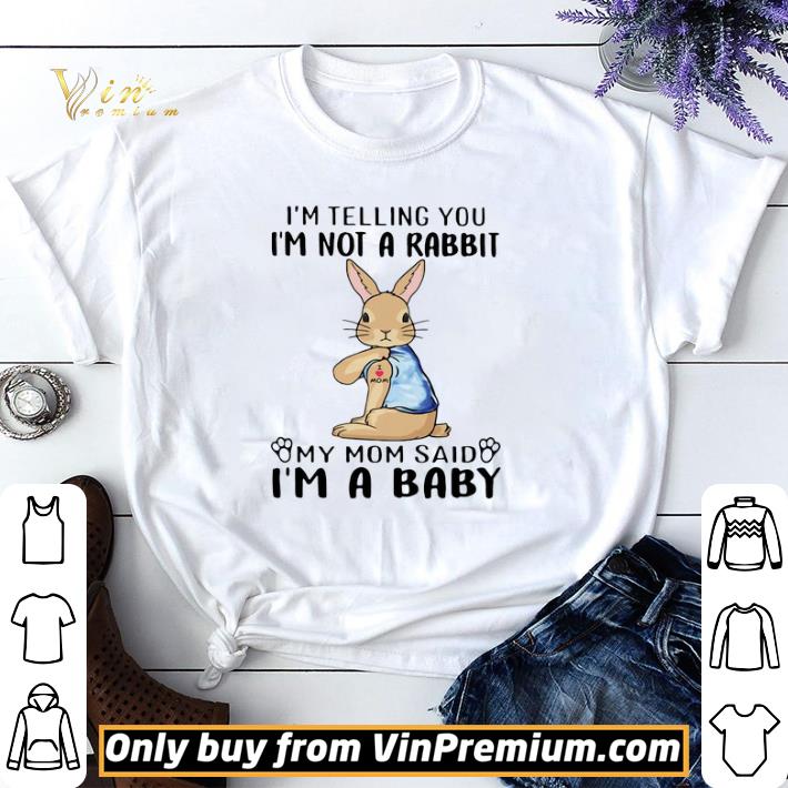 I’m telling You I’m not a Rabbit My Mom said I’m a Baby shirt sweater