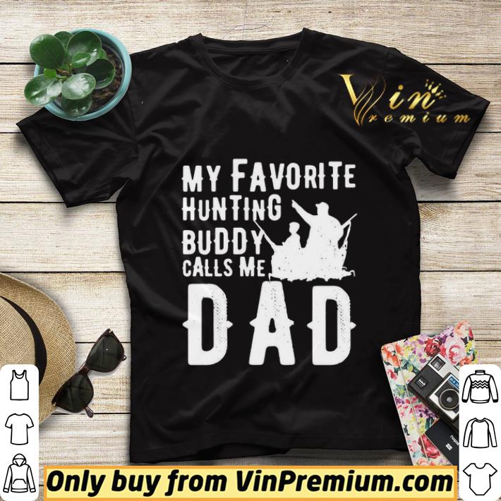 My Favorite Hunting Buddy Calls Me Dad shirt sweater 9338fa4b my favorite hunting buddy calls me dad shirt sweater 4 - My Favorite Hunting Buddy Calls Me Dad shirt sweater
