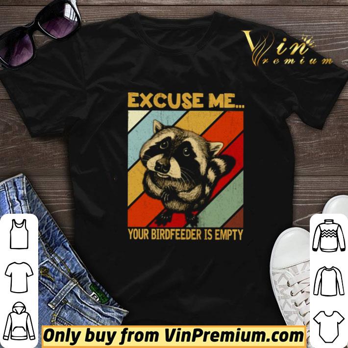 Excuse me Raccoon your birdfeeder is empty shirt sweater
